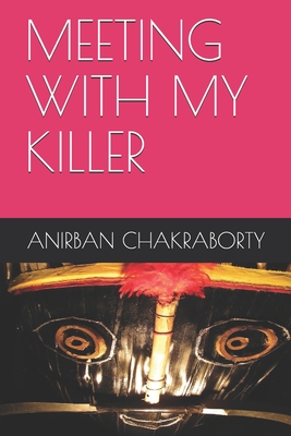 Meeting with My Killer - Chakraborty, Anirban