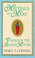 Meetings with Mary: Visions of the Blessed Mother - Connell, Janice T.