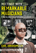 Meetings with Remarkable Magicians: Life in the Occult Underground