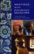 Meetings with Remarkable Muslims: A Collection of Travel Writing - Rogerson, Barnaby (Editor), and Baring, Rose (Editor)
