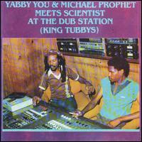 Meets Scientist at the Dub Station  - Yabby You/Michael Prophet