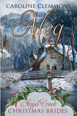 Meg - Christmas Brides, Angel Creek, and Clemmons, Caroline