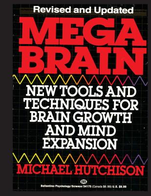 Mega Brain: New Tools And Techniques For Brain Growth And Mind Expansion - Hutchison, Michael