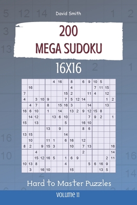 Mega Sudoku - 200 Hard to Master Puzzles 16x16 vol.11 - Smith, David