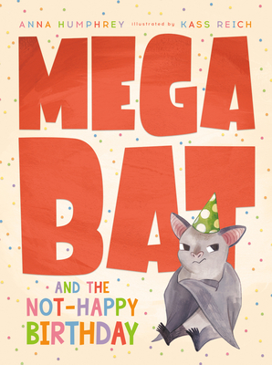 Megabat and the Not-Happy Birthday - Humphrey, Anna