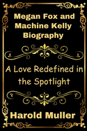 Megan Fox and Machine Kelly Biography: A Love Redefined in the Spotlight