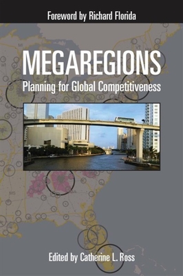 Megaregions: Planning for Global Competitiveness - Ross, Catherine (Editor), and Amekudzi, Adjo A (Contributions by), and Banerjee, Tridib (Contributions by)