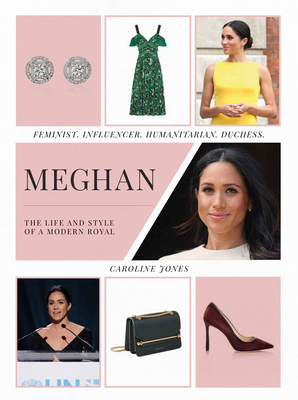 Meghan: The Life and Style of a Modern Royal - Jones, Caroline