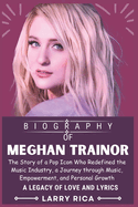 Meghan Trainor Biography: The Story of a Pop Icon Who Redefined the Music Industry, a Journey through Music, Empowerment, and Personal Growth