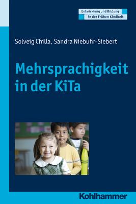 Mehrsprachigkeit in Der Kita: Grundlagen - Konzepte - Bildung - Chilla, Solveig, and Niebuhr-Siebert, Sandra