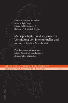 Mehrsprachigkeit und Zugaenge zur Vermittlung von interkultureller und intersprachlicher Sensibilitaet: Plurilinguisme et sensibilit? interculturelle et interlangue: de nouvelles approches - Ikonomu, Demeter Michael, and Kretschmer, Ernst, and Schlemminger, G?rald