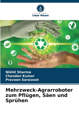 Mehrzweck-Agrarroboter zum Pfl?gen, S?en und Spr?hen - Sharma, Nikhil, and Kumar, Chandan, and Saraswat, Praveen