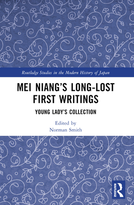 Mei Niang's Long-Lost First Writings: Young Lady's Collection - Smith, Norman