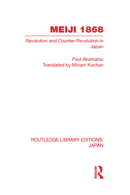 Meiji 1868: Revolution and Counter-Revolution in Japan - Akamatsu, Paul, and Kochan, Miriam (Translated by)