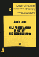 Meiji Protestantism in History and Historiography: A Comparative Study of Japanese and Western Interpretation of Early Protestantism in Japan