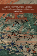 Meiji Restoration Losers: Memory and Tokugawa Supporters in Modern Japan