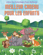 MEILLEUR CADEAU POUR LES ENFANTS - Livre De Coloriage Pour Enfants: Animaux de Mer, Animaux de Ferme, Animaux de Jungle, Animaux Des Bois Et Animaux de Cirque