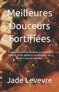 Meilleures Douceurs Fortifies: 51 desserts dlicieux et riches en calcium - Crmes, tartes, geles et souffls pour des plaisirs sains et originaux.