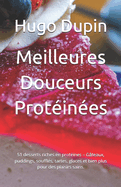 Meilleures Douceurs Protines: 51 desserts riches en protines - Gteaux, puddings, souffls, tartes, glaces et bien plus pour des plaisirs sains.