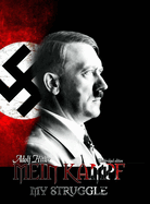 Mein Kampf - My Struggle: Unabridged Edition of Hitlers Original Book - Four and a Half Years of Struggle Against Lies, Stupidity, and Cowardice