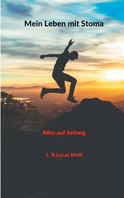 Mein Leben mit Stoma: Alles auf Anfang - Wolf, J R Lucas