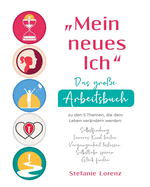 "Mein neues Ich" - Das groe Arbeitsbuch zu den 5 Themen, die dein Leben verndern werden: Selbstfindung, Inneres Kind heilen, Vergangenheit loslassen, Selbstliebe spren, Glck finden