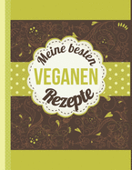 Meine besten veganen Rezepte: Das personalisierte Rezeptbuch zum Selberschreiben f?r 120 Lieblingsrezepte mit Inhaltsverzeichnis uvm. f?r Veganer - ca. A4 Softcover (leeres Kochbuch)