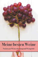 Meine Besten Weine Notizbuch Zur Weinverkostung Und Weinprobe: Vorlagen Zum Eintragen Der Weinqualitt