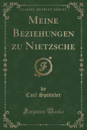 Meine Beziehungen Zu Nietzsche (Classic Reprint)