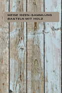 Meine Ideen-Sammlung Basteln mit Holz: DIY Holzbastelarbeiten