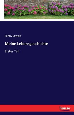 Meine Lebensgeschichte: Erster Teil - Lewald, Fanny