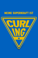 Meine Superkraft ist Curling: Buch als Geschenk f?r Curling-Spieler und Fans, Geschenkidee zum Wintersport (Notizbuch)