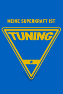 Meine Superkraft ist Tuning: Buch als Geschenk f?r Tuner und Autofans, Geschenkidee f?rs Tuning (Notizbuch)