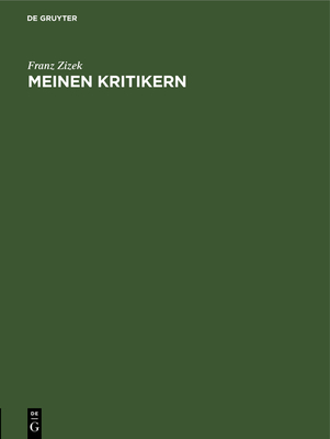 Meinen Kritikern: Erl?uterungen Und Erg?nzungen "Grundri? Der Statistik" Und Zu "F?nf Hauptprobleme Der Statistischen Methodenlehre" - Zizek, Franz