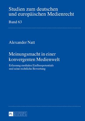 Meinungsmacht in einer konvergenten Medienwelt: Erfassung medialen Einflusspotentials und seine rechtliche Bewertung - Drr, Dieter, and Natt, Alexander