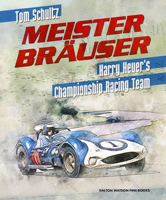 Meister Brauser: Harry Heuer's Championship Racing Team - Schultz, Tom