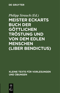 Meister Eckarts Buch Der Gottlichen Trostung Und Von Dem Edlen Menschen (Liber Bendictus)