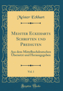 Meister Eckeharts Schriften Und Predigten, Vol. 1: Aus Dem Mittelhochdeutschen bersetzt Und Herausgegeben (Classic Reprint)