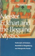 Meister Eckhart and the Beguine Mystics: Hadewijch of Brabant, Mechthild of Magdeburg, and Marguerite Porete - McGinn, Bernard, Professor (Editor)