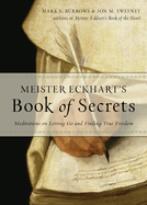 Meister Eckhart's Book of Secrets: Meditations on Letting Go and Finding True Freedom