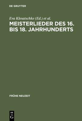 Meisterlieder Des 16. Bis 18. Jahrhunderts - Klesatschke, Eva (Editor), and Brunner, Horst (Editor)