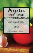 Mejores Recetas Mediterrneas 2021 (Mediterranean Cookbook 2021 Spanish Edition): Recetas Fciles Para Principiantes
