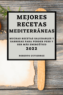 Mejores Recetas Mediterrneas 2022: Muchas Recetas Saludables Y Sabrosas Para Perder Peso Y Ser Ms Energ?tico