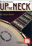 Mel Bay Presents Up the Neck - Davis, Janet