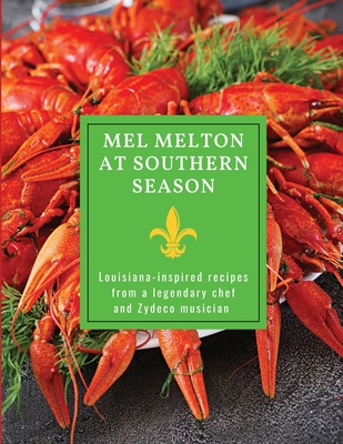 Mel Melton at Southern Season: Louisiana-inspired recipes from a legendary chef and Zydeco musician - Melton, Mel