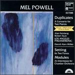 Mel Powell: Duplicates; Setting; Modules - Alan Feinberg (piano); Los Angeles Philharmonic New Music Group; Los Angeles Philharmonic Orchestra; David Alan Miller (conductor)