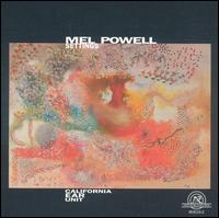 Mel Powell: Settings - Amy Knoles (percussion); California EAR Unit (chamber ensemble); California EAR Unit; Dorothy Stone (flute);...