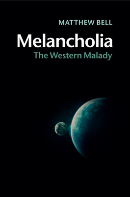 Melancholia: The Western Malady - Bell, Matthew