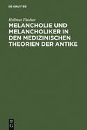 Melancholie Und Melancholiker in Den Medizinischen Theorien Der Antike