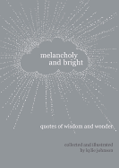 Melancholy and Bright: Quotes of Wisdom and Wonder